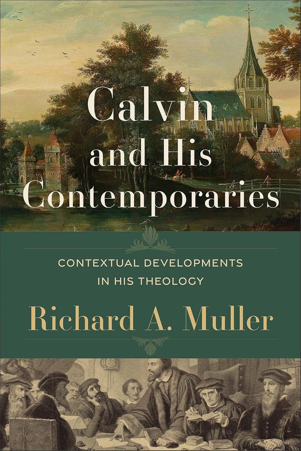 Calvin and His Contemporaries: Contextual Developments in His Theology