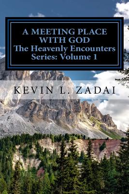 Meeting Place With God, A: Your Purpose and Destiny Revealed (#01 in The Heavenly Encounter Series)