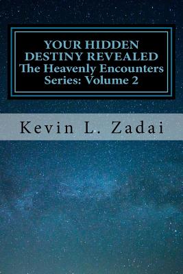 Your Hidden Destiny Revealed: Encountering God's Hidden Strategy For Your Life (#02 in The Heavenly Encounter Series)