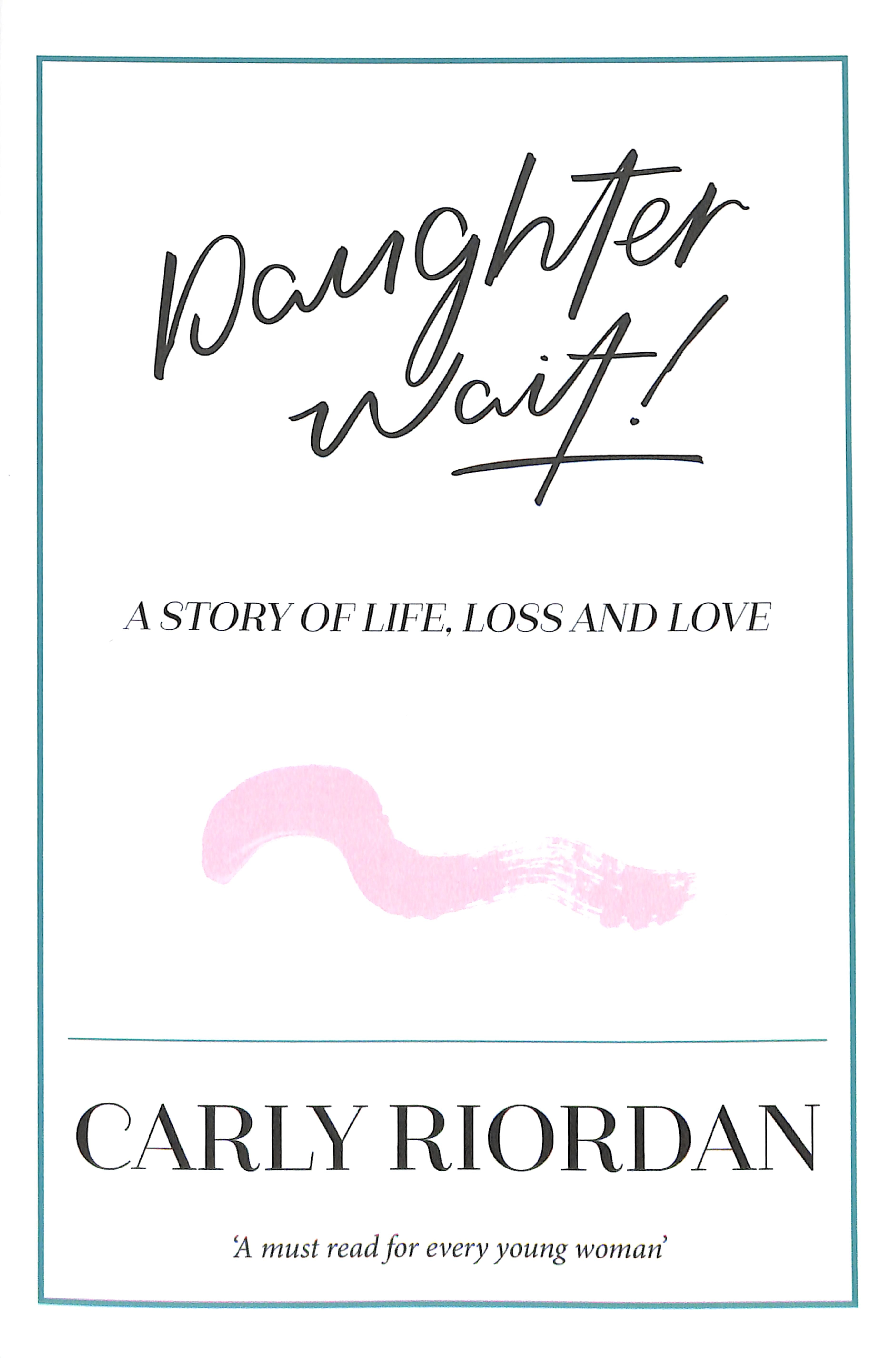 Daughter Wait!: A Story of Life, Loss and Love