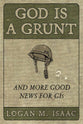 God is a Grunt: And More Good News For Gis