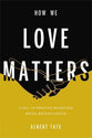 How We Love Matters: A Call to Practice Relentless Racial Reconciliation