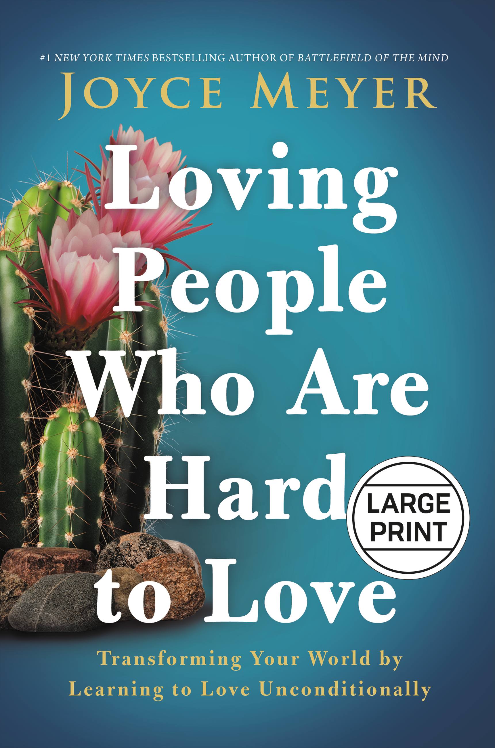 Loving People Who Are Hard to Love (Large Print): Transforming Your World By Learning to Love Unconditionally
