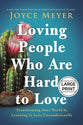 Loving People Who Are Hard to Love (Large Print): Transforming Your World By Learning to Love Unconditionally