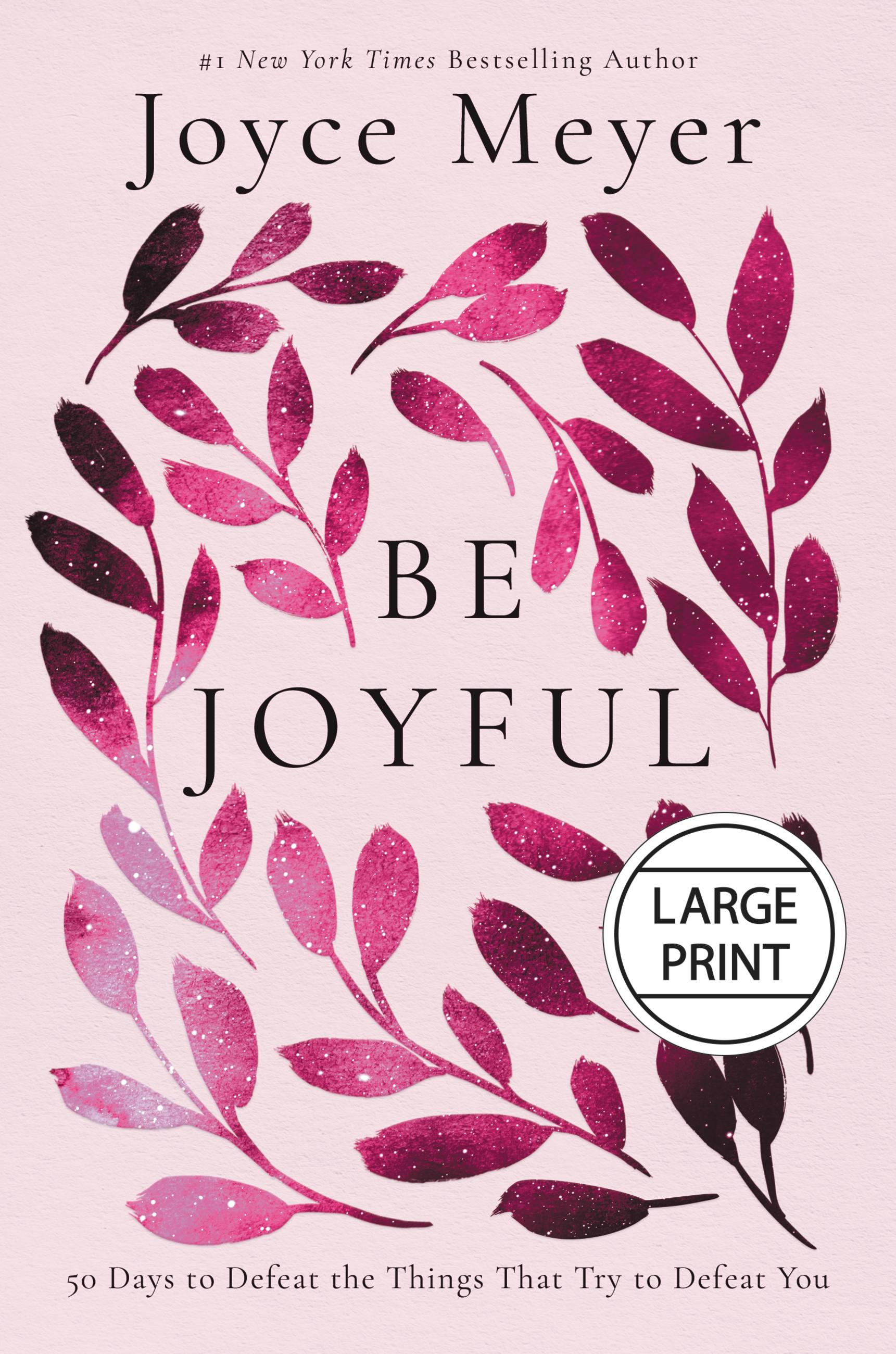Be Joyful: 50 Days to Defeat the Things That Try to Defeat You (Large Print)
