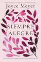 Siempre Alegre: 50 Dais Para Vencer Aquellas Cosas Que Intentan Destruir Su Vida (Spanish)