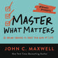Master What Matters: 12 Value Choices to Help You Win At Life (Maxwell Moments Series)