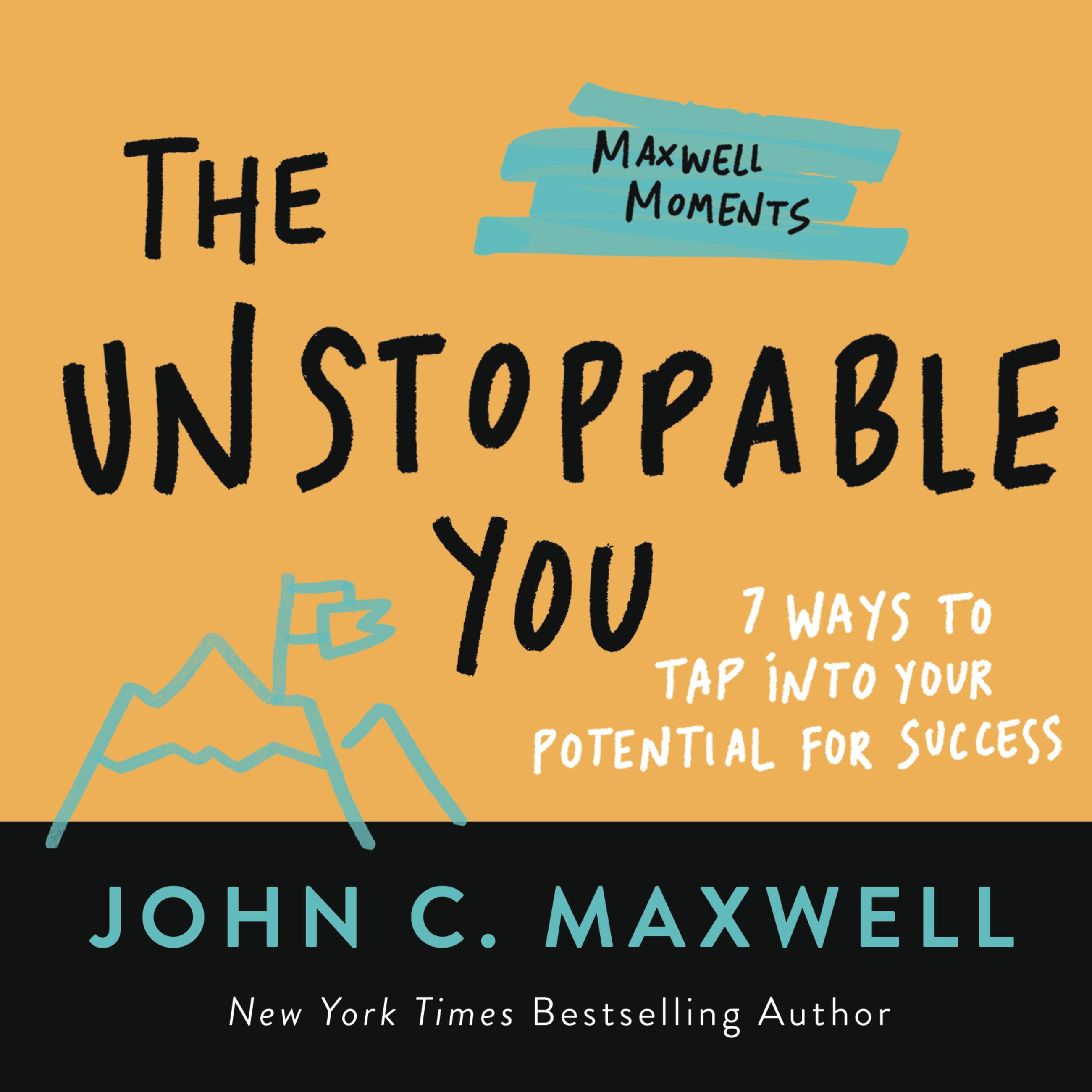 The Unstoppable You: 7 Ways to Tap Into Your Potential For Success (Maxwell Moments Series)