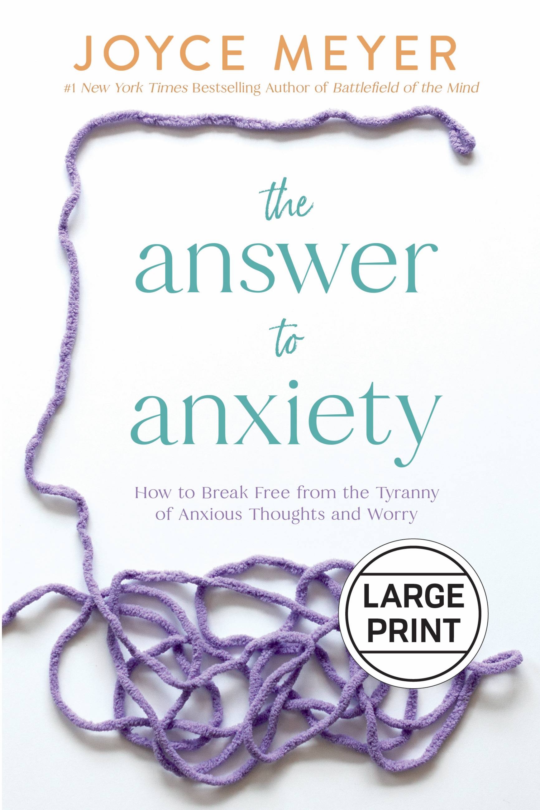 The Answer to Anxiety: How to Break Free From the Tyranny of Anxious Thoughts and Worry (Large Print)