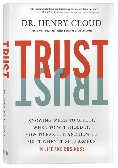 Trust: Knowing When to Give It, When to Withhold It, How to Earn It, and How to Fix It When It Gets Broken