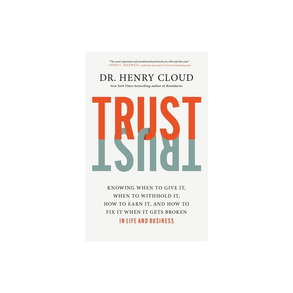 Trust: Knowing When to Give It, When to Withhold It, How to Earn It, and How to Fix It When It Gets Broken