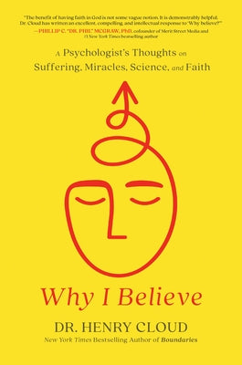 Why I Believe: A Psychologist's Thoughts on Suffering, Miracles, and Faith
