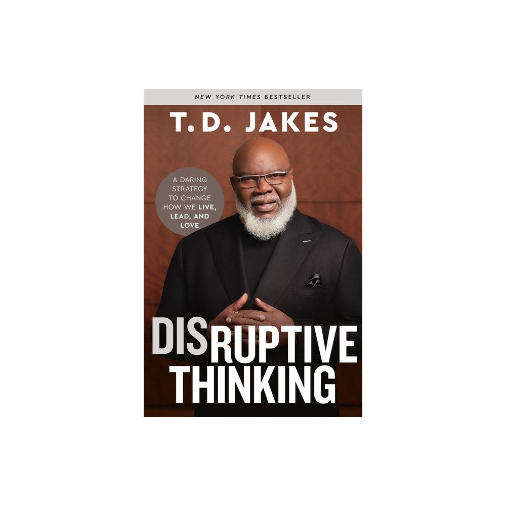 Disruptive Thinking: A Daring Strategy to Change How We Live, Lead, and Love