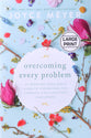 Overcoming Every Problem: 40 Promises From God's Word to Strengthen You Through Life's Greatest Challenges (Large Print)