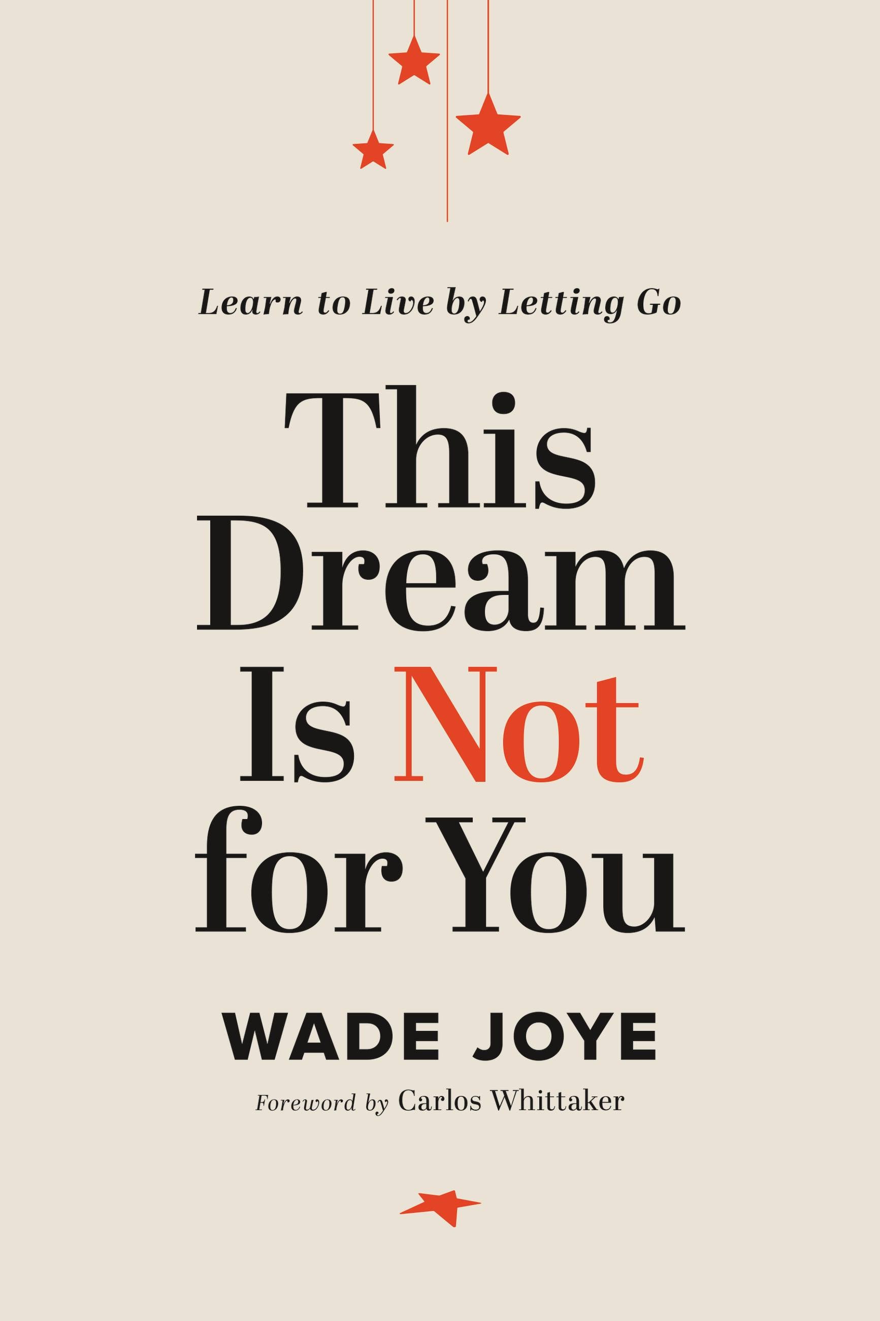 This Dream is Not For You: Learn to Live By Letting Go