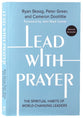 Lead with Prayer: The Spiritual Habits of World-Changing Leaders