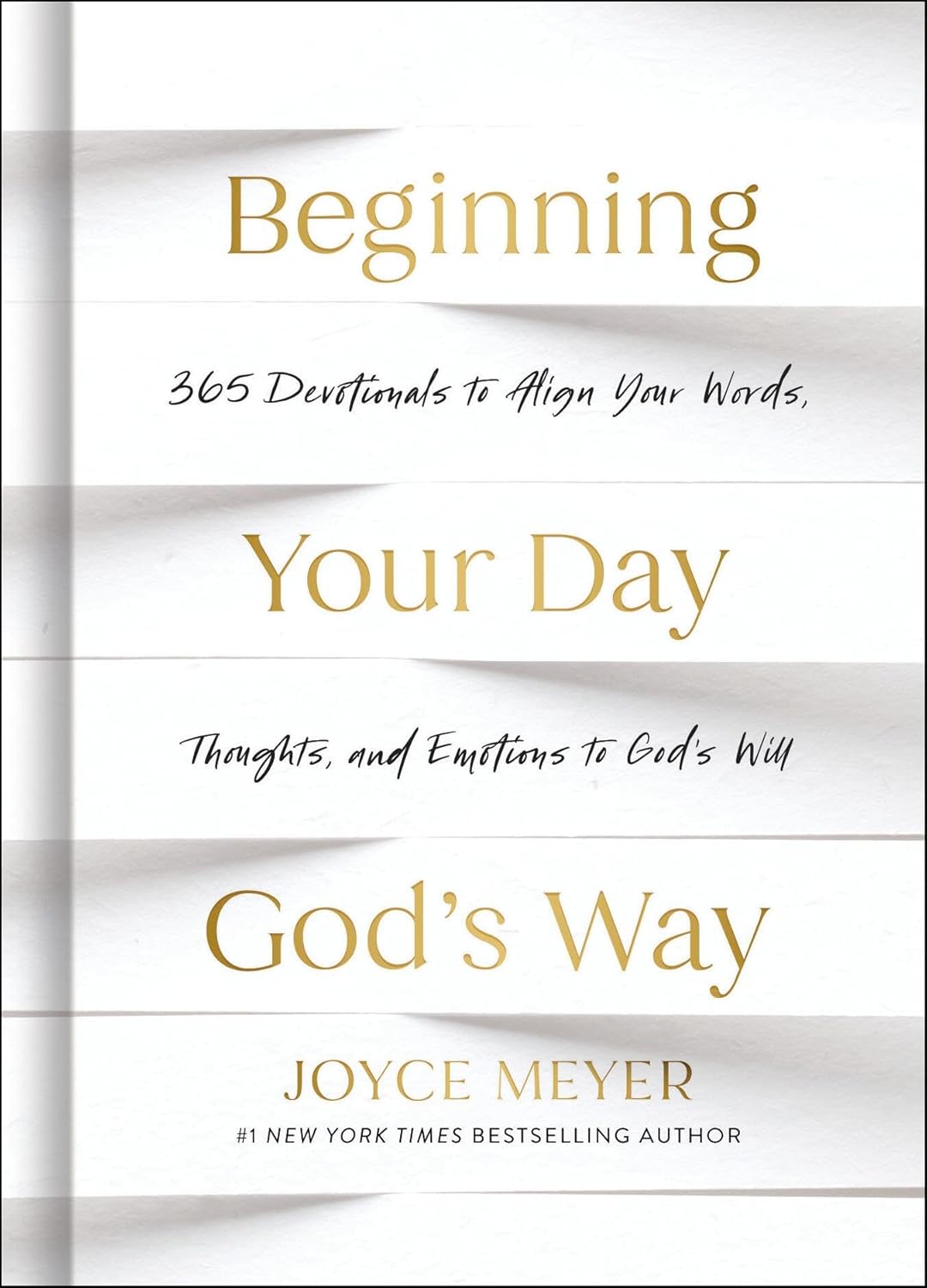 Beginning Your Day God's Way: 365 Devotionals to Align Your Words, Thoughts, and Emotions to God's Will