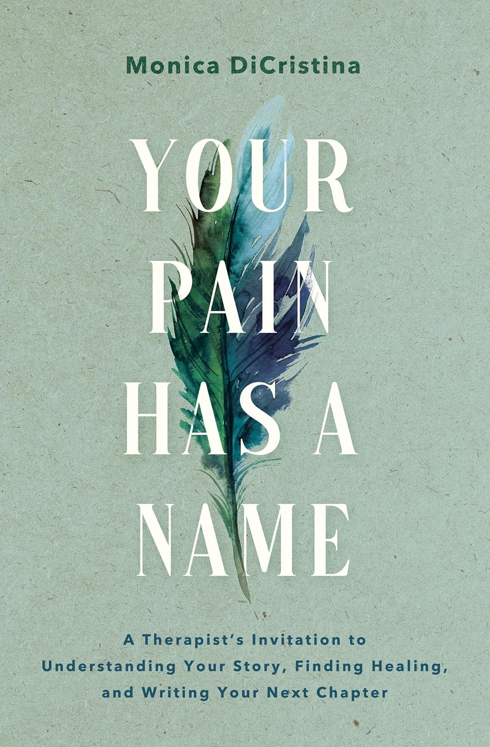 Your Pain Has a Name: A Therapist's Invitation to Owning Your Story, Healing from Past Wounds, and Creating the Future You Want