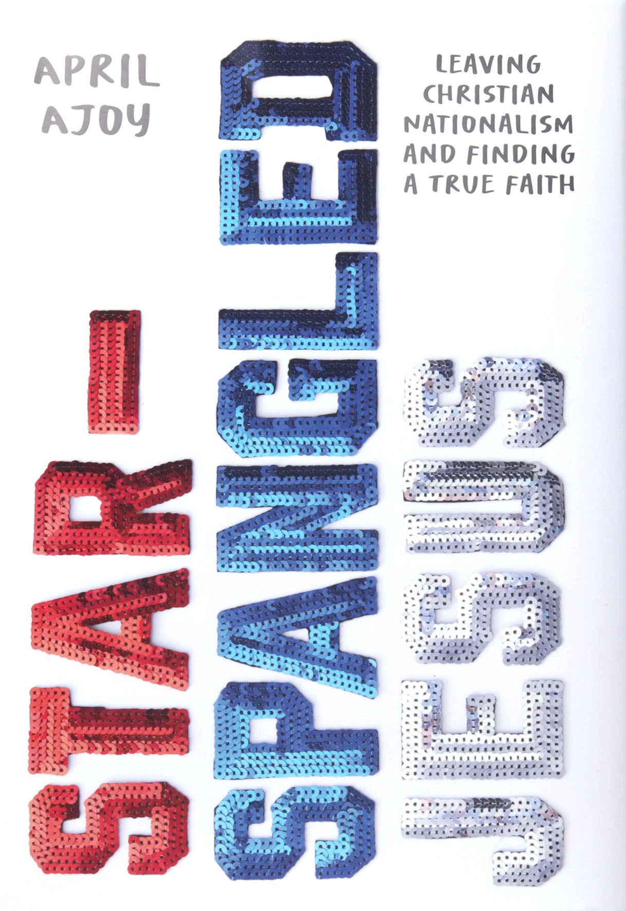 Star-Spangled Jesus: Leaving Christian Nationalism and Finding A True Faith