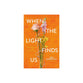 When the Light Finds Us: From a Life Sentence to a Life Transformed