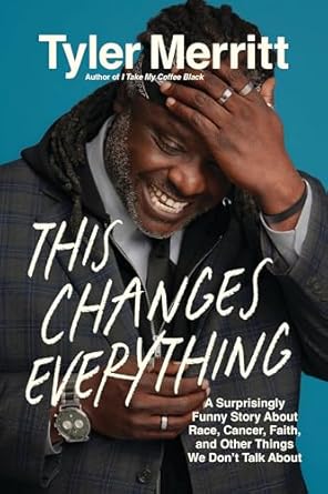 This Changes Everything: A Surprisingly Funny Book About Race, Cancer, Faith, and Other Things We Don’t Talk About