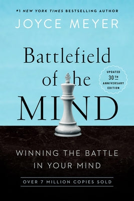 Battlefield of the Mind: Winning the Battle in Your Mind (30th Anniversary Edition)