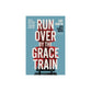 Run Over by the Grace Train: How the Unstoppable Love of God Transforms Everything