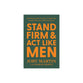 Stand Firm and Act Like Men: Becoming the Man You Were Created to Be Instead of Who the World Says You Are