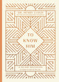 To Know Him: A 90-Day Invitation to Come to God as You Are