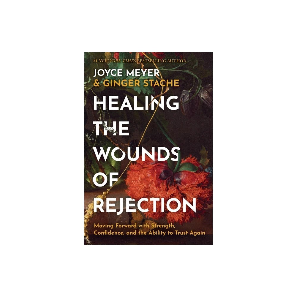 Healing the Wounds of Rejection: Moving Forward with Strength, Confidence, and the Ability to Trust Again