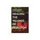 Healing the Wounds of Rejection: Moving Forward with Strength, Confidence, and the Ability to Trust Again