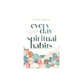 Everyday Spiritual Habits: Small, Simple Ways to Transform Your Faith, Starting Now