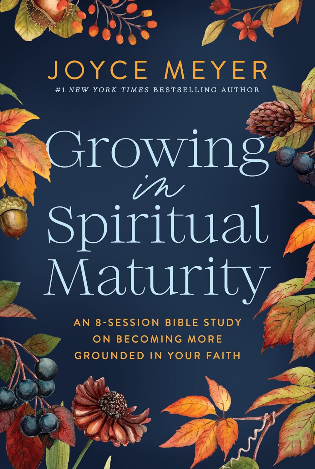 Growing in Spiritual Maturity: An 8-Session Bible Study on Becoming More Grounded in Your Faith (Joyce Meyer Bible Studies Series)