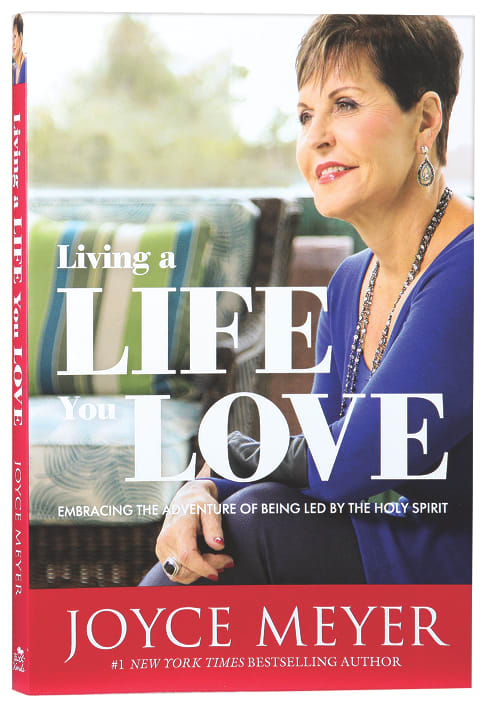 Living a Life You Love: Embracing the Adventure of Being Led By the Holy Spirit