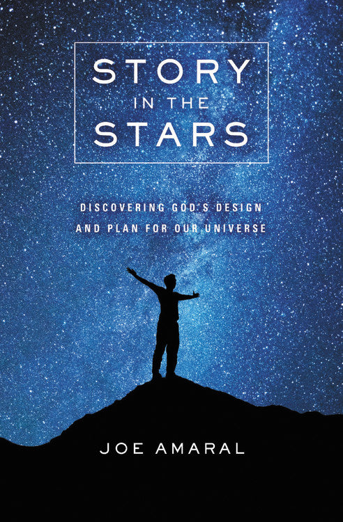 Story in the Stars: Discovering God's Design and Plan For Our Universe