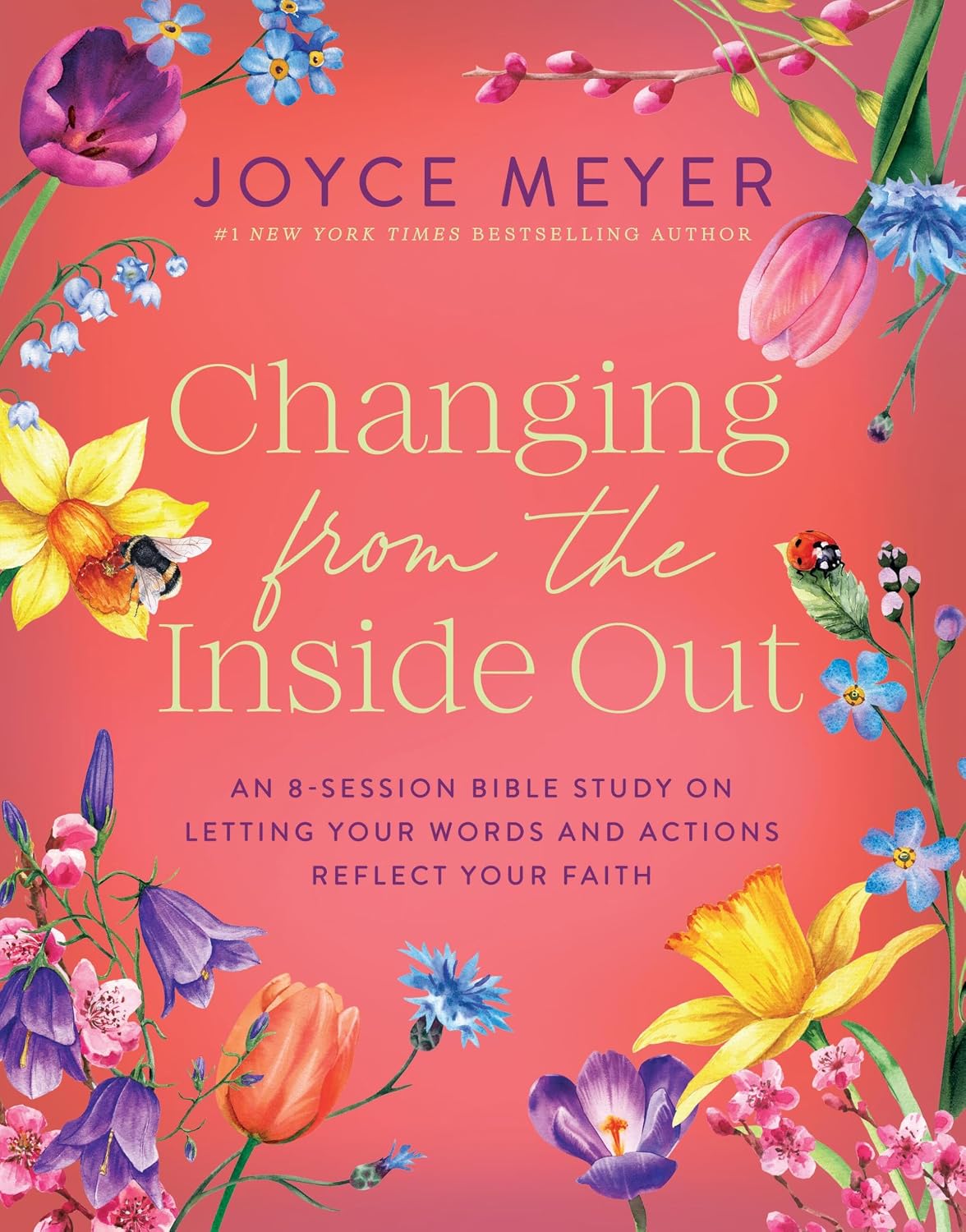 Changing from the Inside Out: An 8-Session Bible Study on Letting Your Words and Actions Reflect Your Faith (Joyce Meyer Bible Studies)