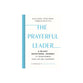 The Prayerful Leader: A 60-Day Devotional Journey to Transforming Your Life and Leadership