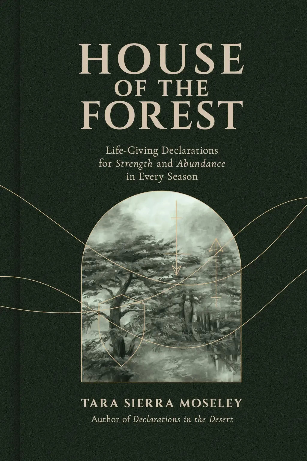 House of the Forest: Life-Giving Declarations for Strength and Abundance in Every Season