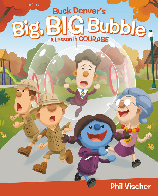 Buck Denver's Big, Big Bubble: A Lesson in Courage (What's In The Bible Series)