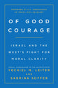 Of Good Courage: Israel and the West’s Fight for Moral Clarity