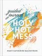 Holy Hot Mess (Guided Journal)