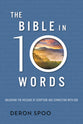 The Bible in 10 Words: Unlocking the Message of Scripture and Connecting With God