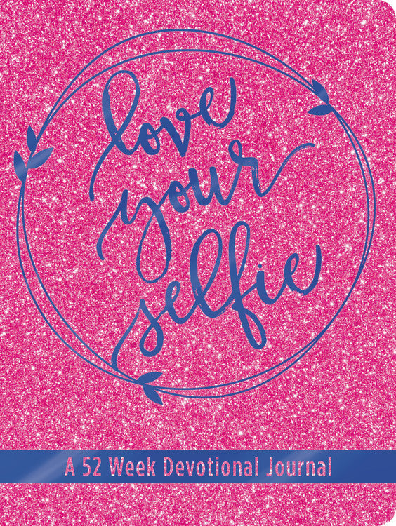 Love Your Selfie: A 52 Week Devotional Journal