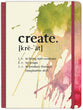 Create: To Bring Into Existence, to Design, to Produce Through Imaginative Skill Journal