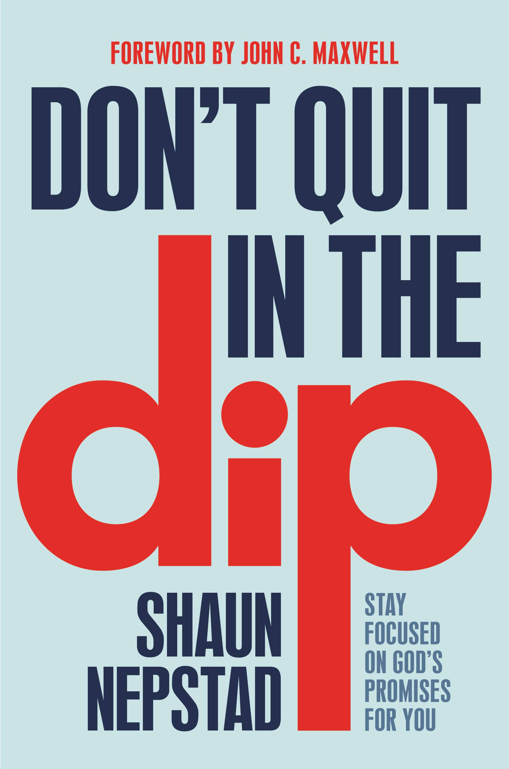 Don't Quit in the Dip: Stay Focused on God's Promises For You