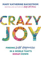 Crazy Joy: Finding Wild Happiness in a World That is Upside Down