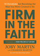 Firm in the Faith: 90 Devotions for Becoming the Man You Were Created to Be