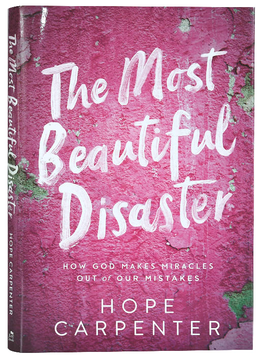 The Most Beautiful Disaster: How God Makes Miracles Out of Our Mistakes