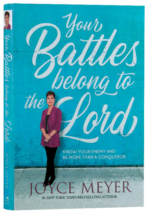 Your Battles Belong to the Lord: Know Your Enemy and Be More Than a Conqueror
