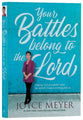 Your Battles Belong to the Lord: Know Your Enemy and Be More Than a Conqueror